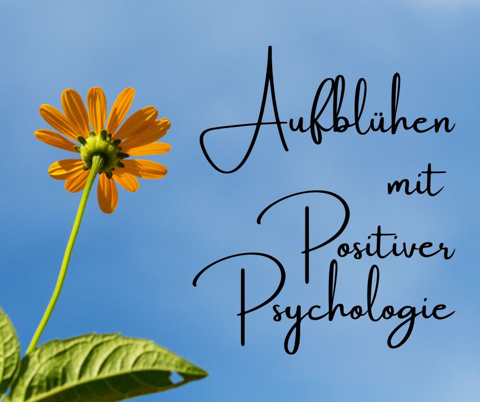 „Aufblühen“ mit Positiver Psychologie